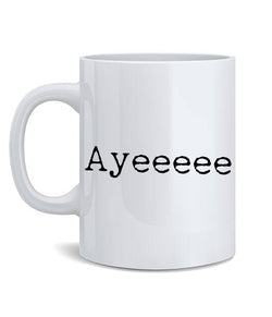 Ayeeeeeeeee Coffee Mug