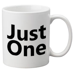 Just One  Coffee Mug